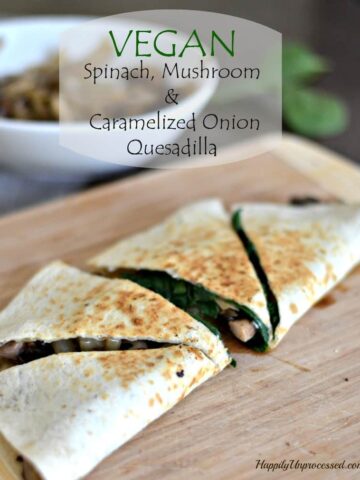 vegan spinach mushroom caramelized onion quesadilla 360x480 - Vegan Spinach, Mushroom & Caramelized Onion Quesadillas