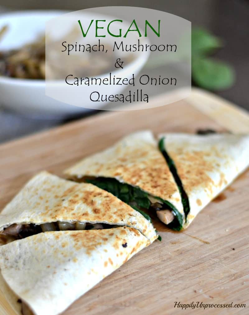 vegan-spinach-mushroom-caramelized-onion-quesadilla
